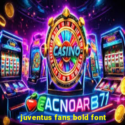 juventus fans bold font