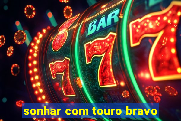 sonhar com touro bravo