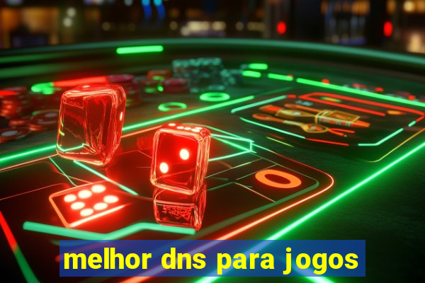 melhor dns para jogos