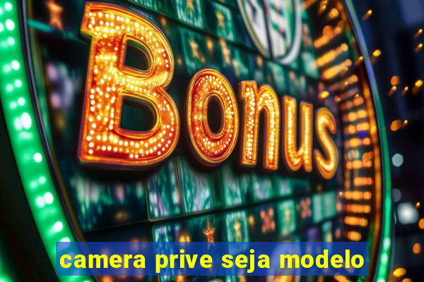 camera prive seja modelo