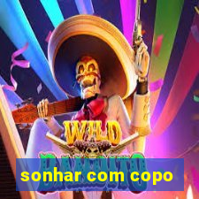 sonhar com copo