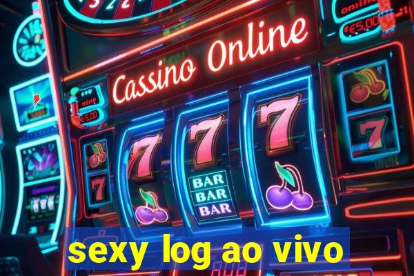 sexy log ao vivo