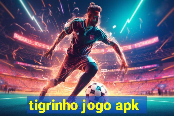 tigrinho jogo apk