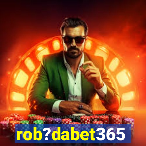 rob?dabet365