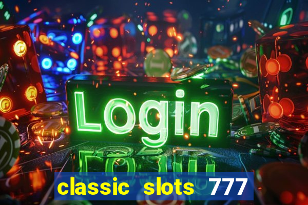 classic slots 777 paga mesmo