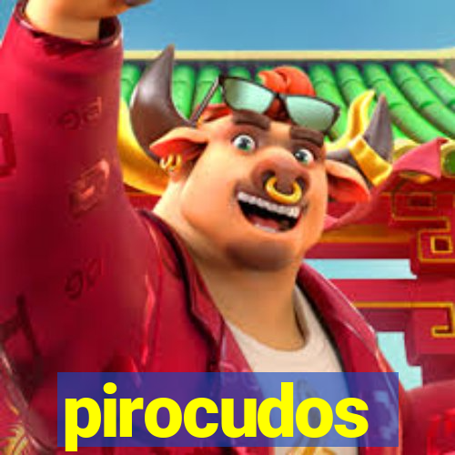 pirocudos