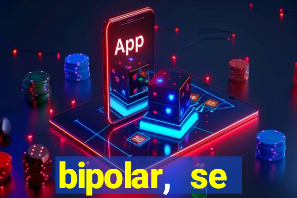 bipolar, se arrepende do que faz