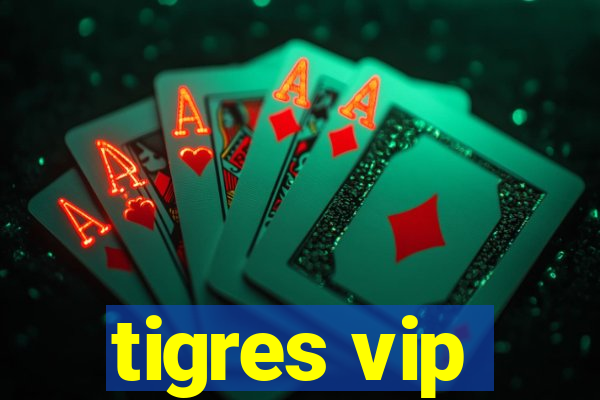 tigres vip