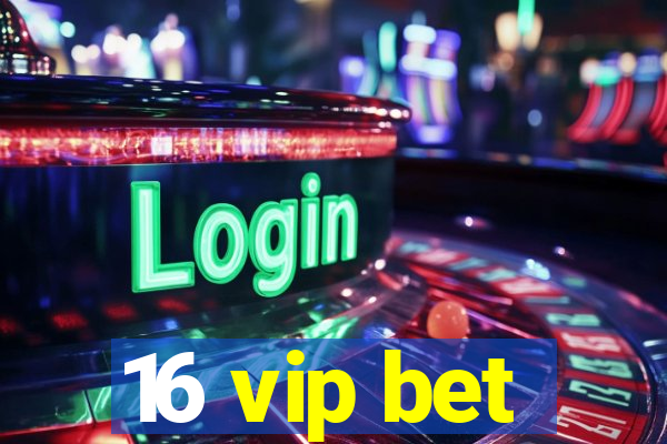 16 vip bet