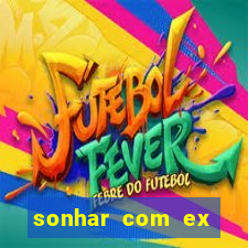 sonhar com ex mulher jogo do bicho