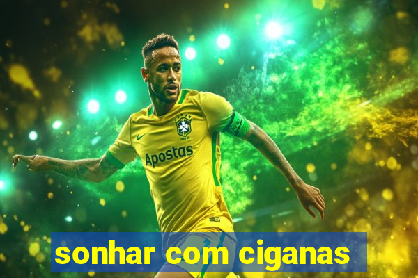 sonhar com ciganas