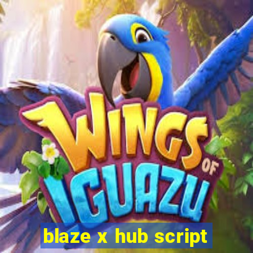 blaze x hub script