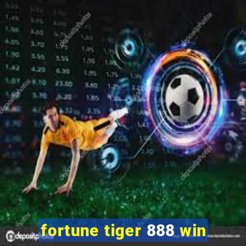 fortune tiger 888 win