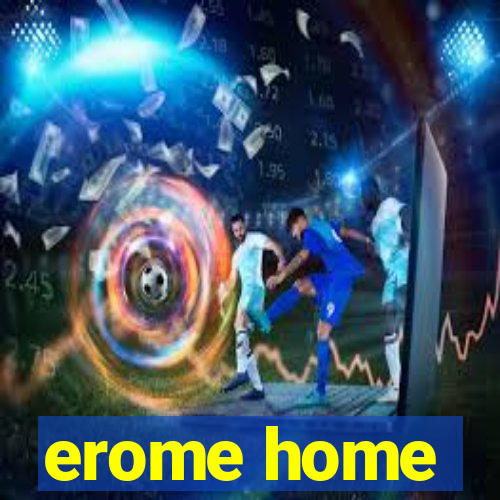 erome home