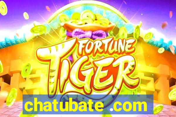 chatubate .com