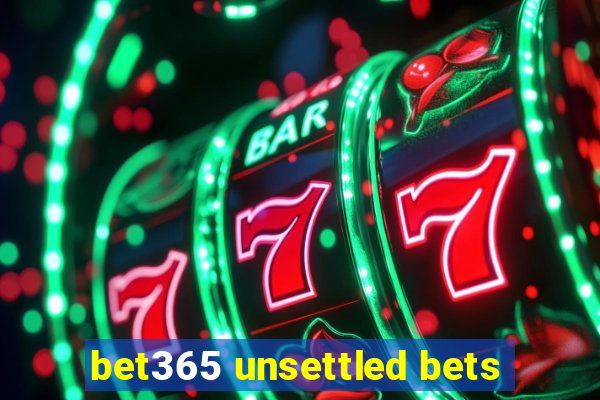 bet365 unsettled bets