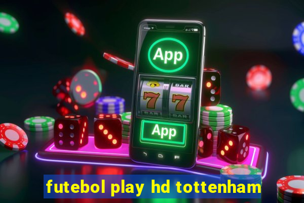 futebol play hd tottenham