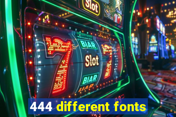 444 different fonts