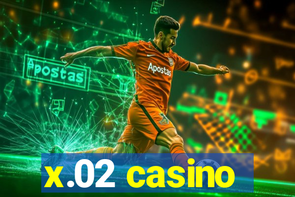 x.02 casino