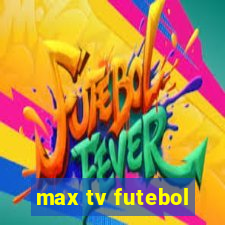 max tv futebol