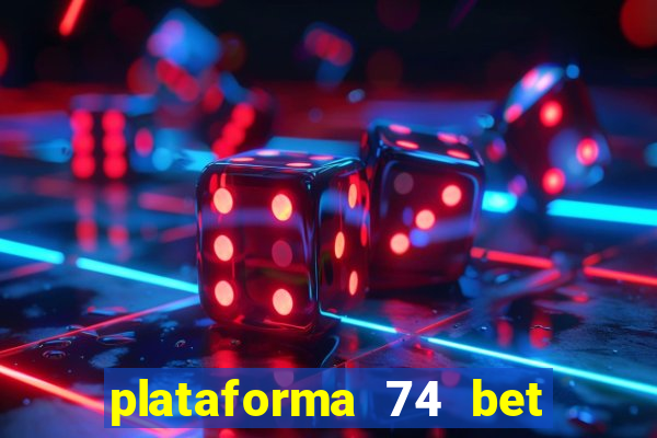 plataforma 74 bet é confiável