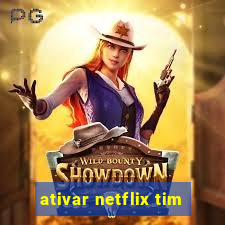 ativar netflix tim