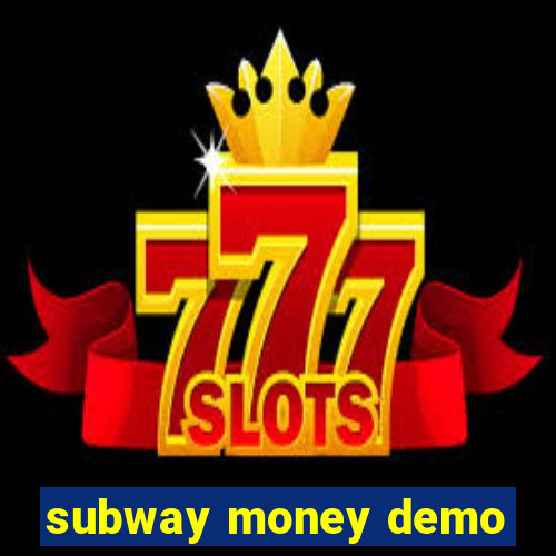 subway money demo