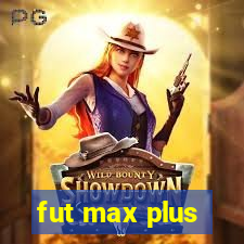 fut max plus