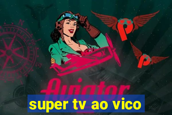 super tv ao vico