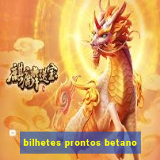 bilhetes prontos betano