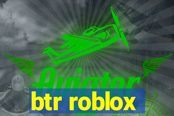 btr roblox