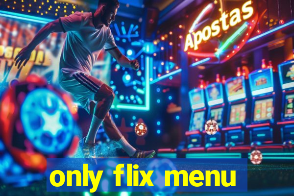 only flix menu