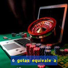 6 gotas equivale a quantos ml