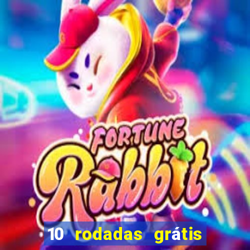 10 rodadas grátis sem depósito