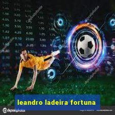 leandro ladeira fortuna