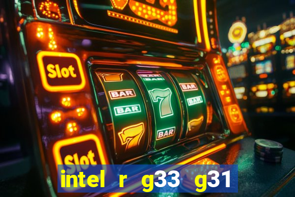 intel r g33 g31 express chipset family roda quais jogos