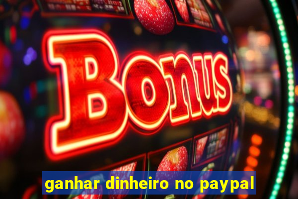 ganhar dinheiro no paypal