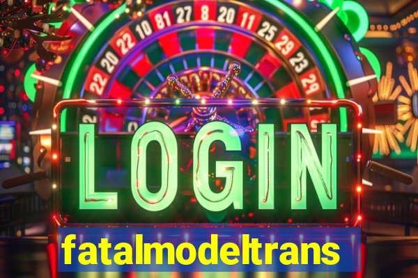 fatalmodeltransex