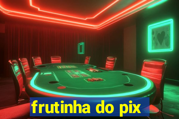 frutinha do pix