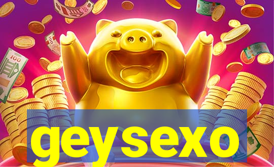 geysexo