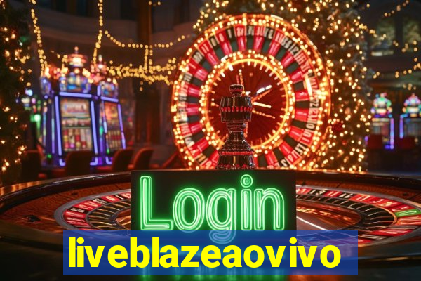 liveblazeaovivo