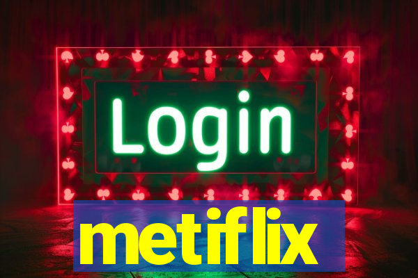 metiflix