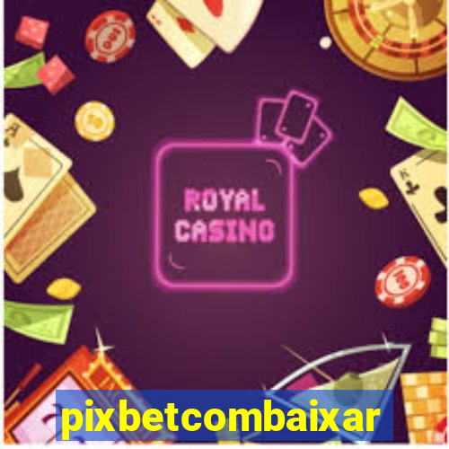 pixbetcombaixar