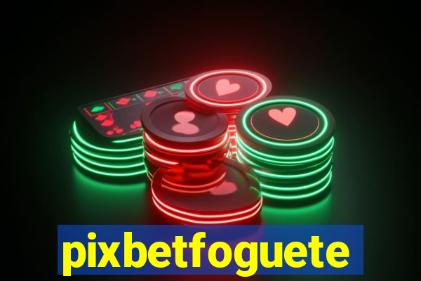 pixbetfoguete