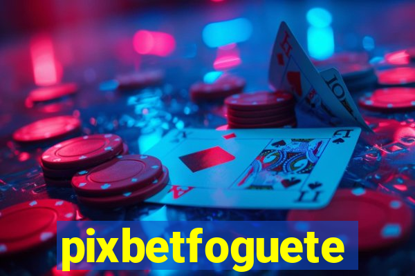 pixbetfoguete