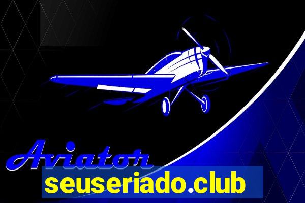 seuseriado.club