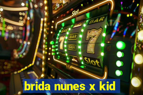 brida nunes x kid