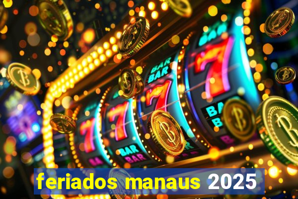 feriados manaus 2025