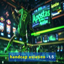 handcap asiatico -1.5