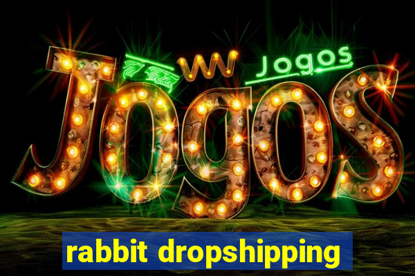 rabbit dropshipping